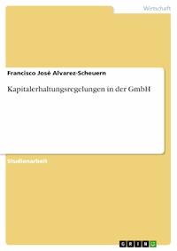 Kapitalerhaltungsregelungen in der GmbH - Francisco José Alvarez-Scheuern - E-Book
