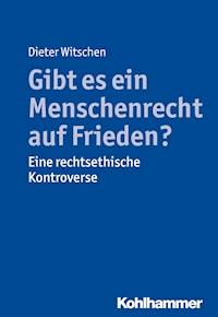 Gibt es ein Menschenrecht auf Frieden? - Dieter Witschen - E-Book