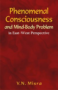 Phenomenal Consciousness and Mind-Body Problem - V.N. Misra - E-Book