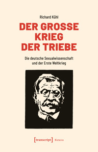 Der Große Krieg der Triebe - Richard Kühl - kostenlos E-Book