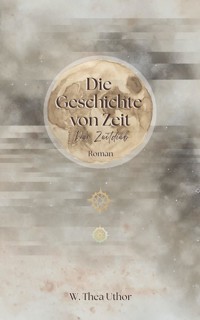 Die Geschichte von Zeit - W. Thea Uthor - E-Book