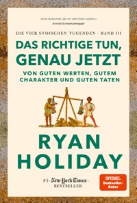 Das Richtige tun, genau jetzt - Ryan Holiday - E-Book