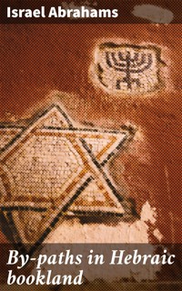 By-paths in Hebraic bookland - Israel Abrahams - E-Book