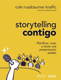 Storytelling contigo. Planificar, crear y hacer una presentación estelar - Cole Nussbaumer Knaflic - E-Book