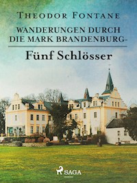 Wanderungen durch die Mark Brandenburg - Fünf Schlösser - Theodor Fontane - E-Book