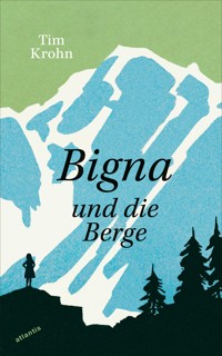 Bigna und die Berge - Tim Krohn - E-Book