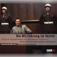 Die NS Führung im Verhör - Original-Tondokumente der Nürnberger Prozesse - Ulrich Lampen - Hörbuch