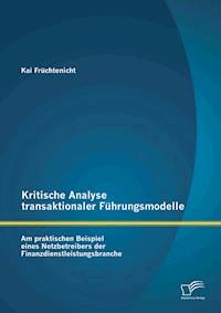 Kritische Analyse transaktionaler Führungsmodelle: Am praktischen Beispiel eines Netzbetreibers der Finanzdienstleistungsbranche - Kai Früchtenicht - E-Book