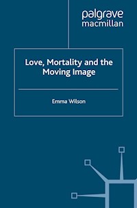 Love, Mortality and the Moving Image - E. Wilson - E-Book