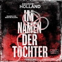 Im Namen der Tochter - Howard-Caspar-Reihe, Band 4 (ungekürzt) - Andrew Holland - Hörbuch