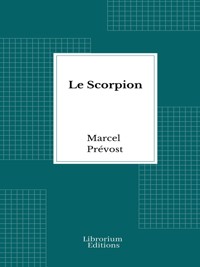 Le Scorpion - Marcel Prévost - E-Book