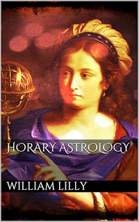 Horary Astrology - William Lilly - E-Book