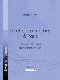 Le choléra-morbus à Paris - Anaïs Bazin - E-Book