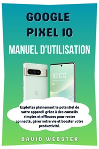 Google Pixel 10 Manuel d'utilisation - David Webster - E-Book