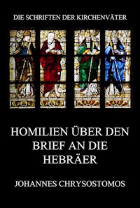 Homilien über den Brief an die Hebräer - Johannes Chrysostomos - E-Book
