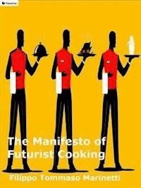 The Manifesto of Futurist Cooking - Filippo Tommaso Marinetti - E-Book