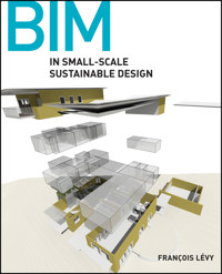 BIM in Small-Scale Sustainable Design - Francois Levy - E-Book