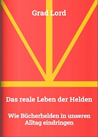Das reale Leben der Helden - Grad Lord - E-Book