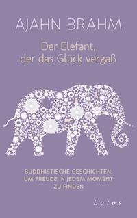 Der Elefant, der das Glück vergaß - Ajahn Brahm - E-Book