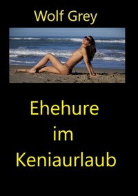 Ehehure im Keniaurlaub - Wolf Grey - E-Book