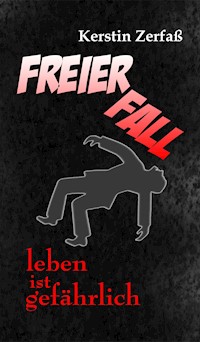 Freier Fall, leben ist gefährlich - Kerstin Zerfaß - E-Book