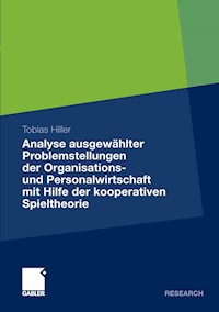 Analyse ausgewählter Problemstellungen der Organisations- und Personalwirtschaft mit Hilfe der kooperativen Spieltheorie - Tobias Hiller - E-Book
