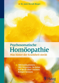 Psychosomatische Homöopathie: Was hinter der Krankheit steckt - Berndt Rieger - E-Book
