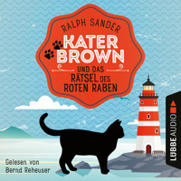 Kater Brown und das Rätsel des Roten Raben - Ein Kater Brown-Krimi, Teil 6 (Ungekürzt) - Ralph Sander - Hörbuch
