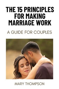 THE 15 PRINCIPLES FOR MAKING MARRIAGE WORK - Mary Thompson - E-Book