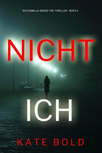 Nicht ich (Ein Camille-Grace-FBI-Thriller - Buch 1) - Kate Bold - kostenlos E-Book