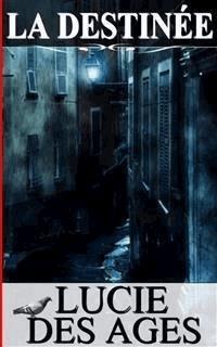 La destinée - Lucie Des Ages - E-Book