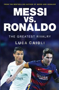 Messi vs. Ronaldo Messi vs. Ronaldo - Luca Caioli - E-Book