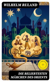 Die beliebtesten Märchen des Orients - Wilhelm Ruland - E-Book