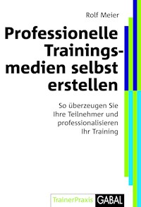 Professionelle Trainingsmedien selbst erstellen - Rolf Meier - E-Book