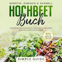 Hochbeet Buch: Der umfassende Ratgeber zu Ihrem ersten Hochbeet und einer ganzjährigen Ernte | Günstig, einfach & schnell | Inklusive Tipps für Kräuter und Checkliste - Simple Guide - E-Book + Hörbuch