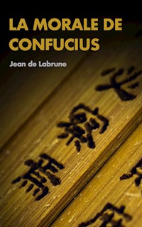 La Morale de Confucius - Jean De Labrune - E-Book