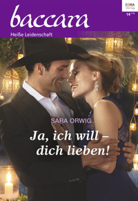 Ja, ich will – dich lieben! - Sara Orwig - E-Book
