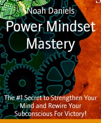 Power Mindset Mastery - Noah Daniels - E-Book
