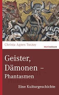 Geister, Dämonen - Phantasmen - Christa Agnes Tuczay - E-Book