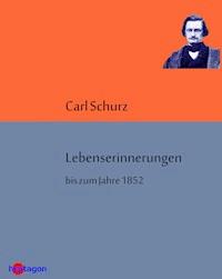Lebenserinnerungen bis zum Jahre 1852 - Carl Schurz - E-Book