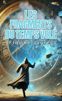 Les fragments du temps volé - Florine Jaures - E-Book