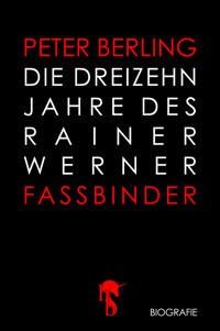 Die 13 Jahre des Rainer Werner Fassbinder - Peter Berling - E-Book