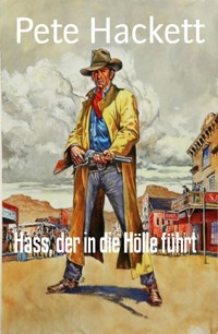 Hass, der in die Hölle führt - Pete Hackett - E-Book