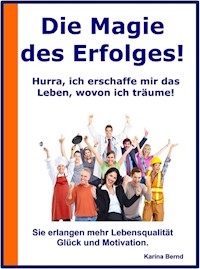 Die Magie des Erfolges! - Karina Bernd - E-Book