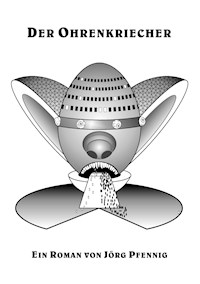 Der Ohrenkriecher - Jörg Pfennig - E-Book