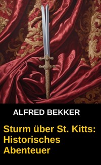 Sturm über St.Kitts: Historisches Abenteuer - Alfred Bekker - E-Book