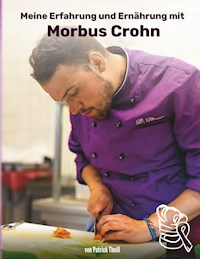Meine Erfahrungen und Ernährung mit Morbus Crohn - Patrick Theiß - E-Book