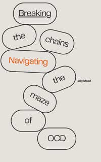 Breaking the Chains - Navigating the Maze of OCD - Billy Mead - E-Book