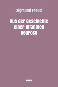 Aus der Geschichte einer infantilen Neurose - Sigmund Freud - E-Book