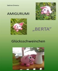 Häkelanleitung Glücksschwein "Berta" - Sabine Omerzu - E-Book